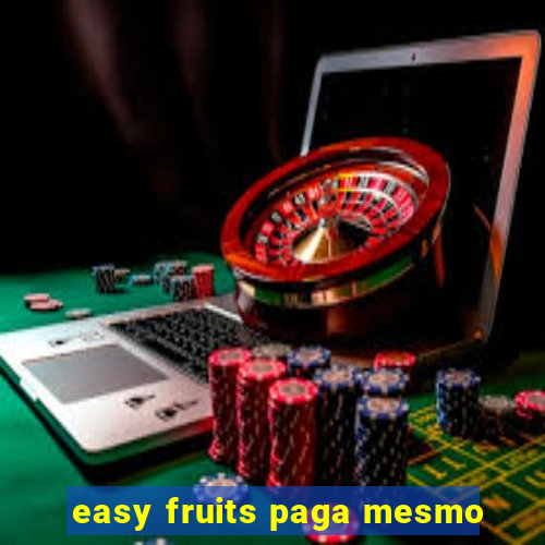 easy fruits paga mesmo